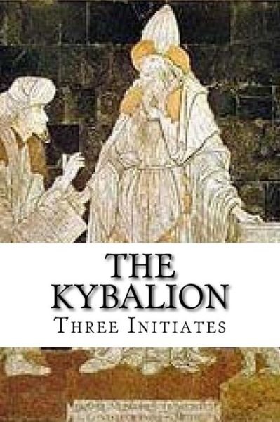 The Kybalion - Three Initiates - Books - Createspace Independent Publishing Platf - 9781541061330 - December 11, 2016