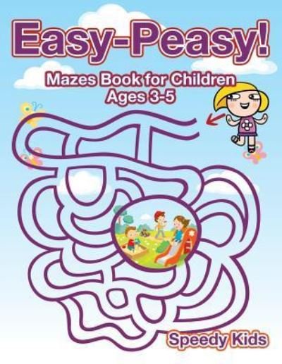 Cover for Speedy Kids · Easy-Peasy! Mazes Book for Children Ages 3-5 (Paperback Book) (2017)