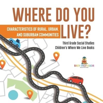 Cover for Baby Professor · Where Do You Live? Characteristics of Rural, Urban, and Suburban Communities Third Grade Social Studies Children's Where We Live Books (Pocketbok) (2021)