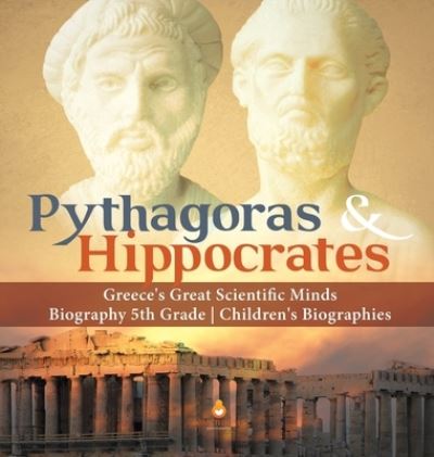 Cover for Dissected Lives · Pythagoras &amp; Hippocrates Greece's Great Scientific Minds Biography 5th Grade Children's Biographies (Hardcover Book) (2019)