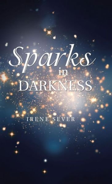 Cover for Irene Sever · Sparks in Darkness (Hardcover Book) (2018)
