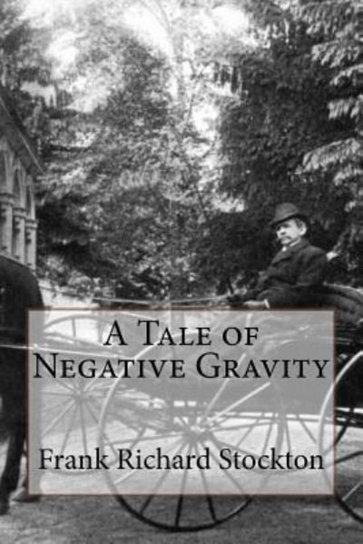 Cover for Frank Richard Stockton · A Tale of Negative Gravity Frank Richard Stockton (Paperback Book) (2017)