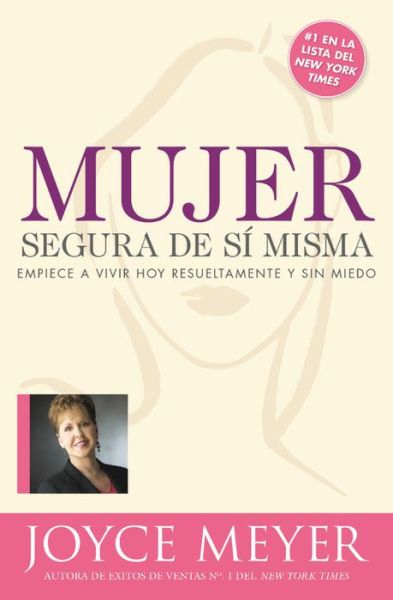 Mujer segura de si misma: Empiece a vivir hoy resueltamente y sin miedo - Joyce Meyer - Books - FaithWords - 9781546037330 - September 10, 2019