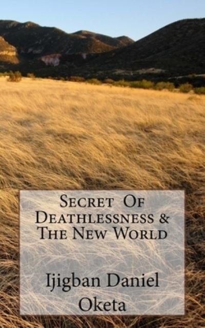 Cover for Ijigban Daniel Oketa · Secret of Deathlessness &amp; the New World (Pocketbok) (2017)