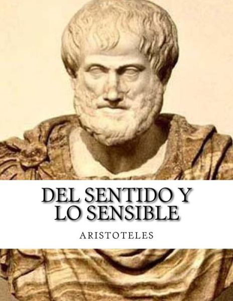 Del sentido y lo sensible - Aristoteles - Libros - Createspace Independent Publishing Platf - 9781548103330 - 13 de junio de 2017