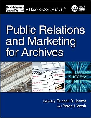 Cover for Russell D. James · Public Relations and Marketing for Archives: A How-To-Do-It Manual - A How-To-Do-It Manual (Paperback Book) (2011)