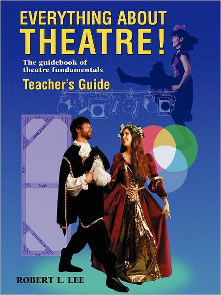 Cover for Robert L Lee · Everything About Theatre! -- Teacher's Guide: The Guidebook of Theatre Fundamentals (Pocketbok) (1996)