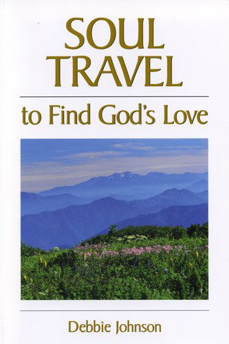 Cover for Debbie Johnson · Soul Travel to Find God's Love (Paperback Book) (2007)