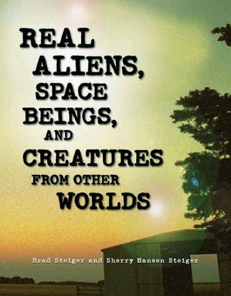 Cover for Brad Steiger · Real Aliens, Space Beings And Creatures From Other Worlds (Paperback Book) (2011)