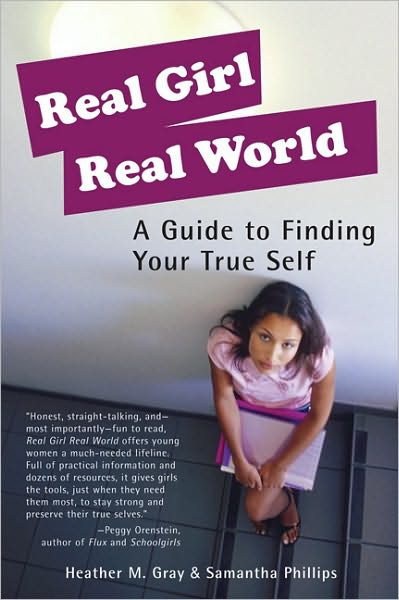 Real Girl Real World: A Guide to Finding Your True Self - Heather Gray - Books - Seal Press - 9781580051330 - April 13, 2005