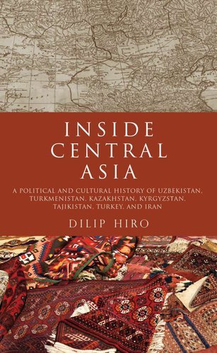 Cover for Dilip Hiro · Inside Central Asia: a Political and Cultural History of Uzbekistan, Turkmenistan, Kazakhstan, Kyrgyzstan, Tajikistan, Turkey, and Iran (Paperback Book) [Reprint edition] (2011)