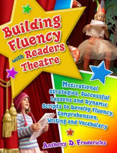 Cover for Anthony D. Fredericks · Building Fluency with Readers Theatre: Motivational Strategies, Successful Lessons and Dynamic Scripts to Develop Fluency, Comprehension, Writing and Vocabulary - Readers Theatre (Paperback Bog) (2008)