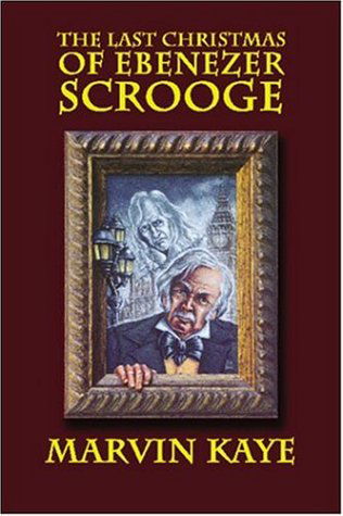 The Last Christmas of Ebenezer Scrooge: the Sequel to a Christmas Carol - Marvin Kaye - Boeken - Wildside Press - 9781592241330 - 1 september 2004