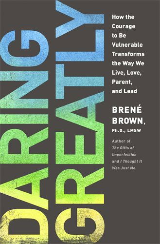 Cover for Brene Brown · Daring Greatly: How the Courage to be Vulnerable Transforms the Way We Live, Love, Parent, and Lead (Hardcover bog) (2012)