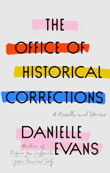 Cover for Danielle Evans · The Office of Historical Corrections: A Novella and Stories (Hardcover Book) (2020)