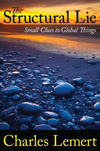 Structural Lie: Small Clues to Global Things - Charles C. Lemert - Books - Taylor & Francis Inc - 9781594515330 - October 30, 2011