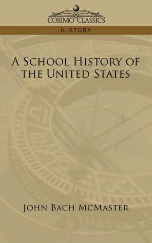 A School History of the United States - John Bach Mcmaster - Livros - Cosimo Classics - 9781596058330 - 1 de maio de 2006