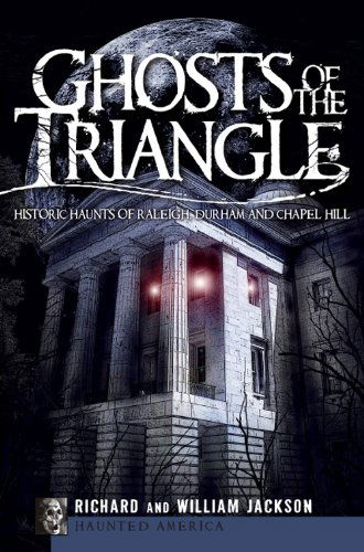 Cover for William Jackson · Ghosts of the Triangle (Nc): Historic Haunts of Raleigh, Durham and Chapel Hill (Haunted America) (Paperback Book) (2009)