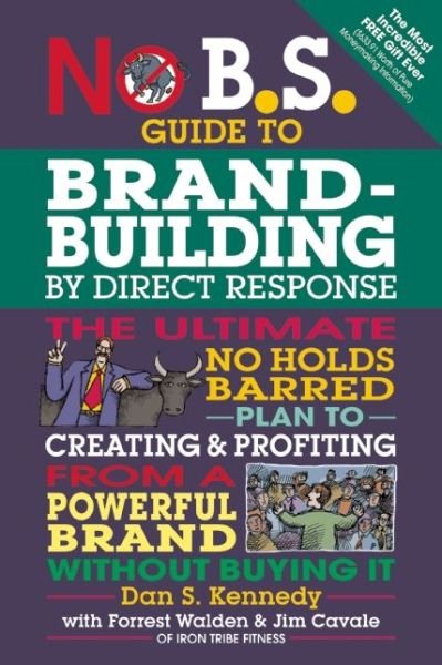 Cover for Dan S. Kennedy · No B.S. Guide to Brand-Building by Direct Response: The Ultimate No Holds Barred Plan to Creating and Profiting from a Powerful Brand Without Buying It - No B.S. (Paperback Bog) (2014)