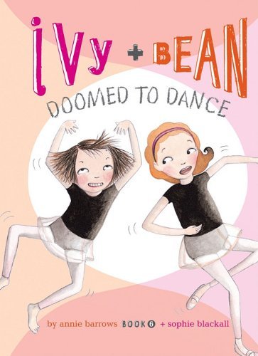 Cover for Annie Barrows · Ivy + Bean Doomed to Dance (Gebundenes Buch) (2011)