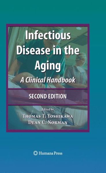 Cover for Thomas T Yoshikawa · Infectious Disease in the Aging: A Clinical Handbook - Infectious Disease (Hardcover Book) [Second Edition 2009 edition] (2009)