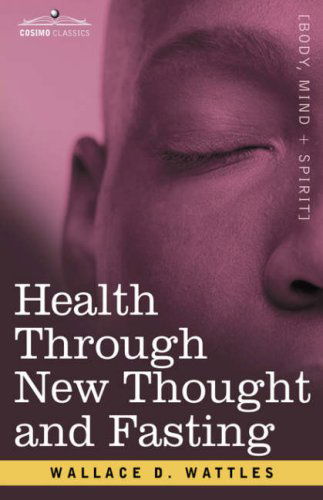 Cover for Wallace D. Wattles · Health Through New Thought and Fasting (Hardcover Book) (2007)