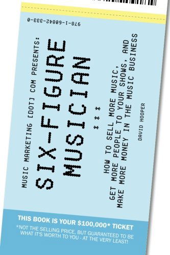 Cover for David Hooper · Six-figure Musician - How to Sell More Music, Get More People to Your Shows, and Make More Money in the Music Business (Music Marketing [dot] Com Presents) (Volume 1) (Paperback Book) (2013)