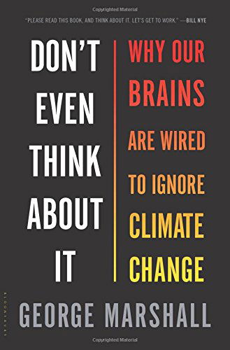 Cover for George Marshall · Don't Even Think About It: Why Our Brains Are Wired to Ignore Climate Change (Gebundenes Buch) (2014)