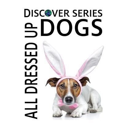 Dogs All Dressed Up - Xist Publishing - Bøker - Xist Publishing - 9781623950330 - 15. april 2015