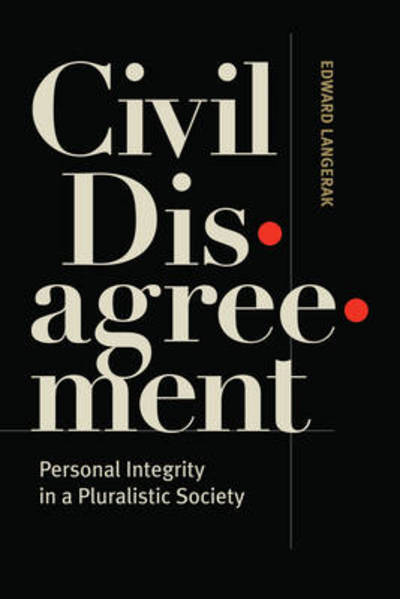 Cover for Edward Langerak · Civil Disagreement: Personal Integrity in a Pluralistic Society (Paperback Bog) (2014)
