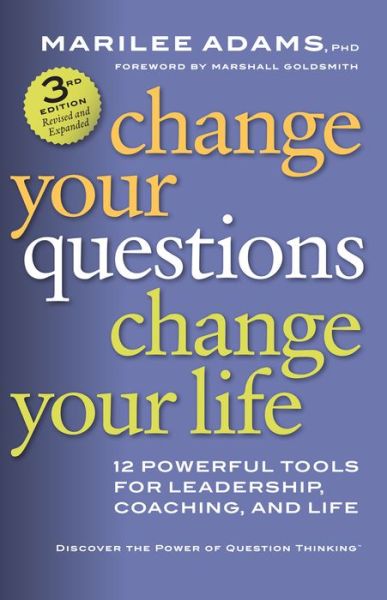 Cover for Adams · Change Your Questions, Change Your Life: 12 Powerful Tools for Leadership, Coaching, and Life (Paperback Book) (2016)