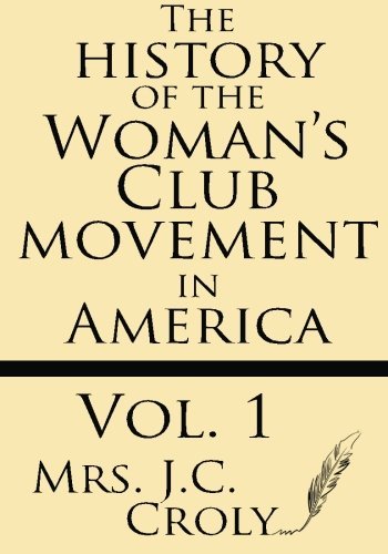 Cover for Mrs. J. C. Croly · The History of the Woman's Club Movement in America (Volume 1) (Paperback Book) (2013)