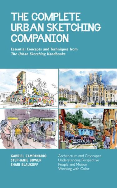 The Complete Urban Sketching Companion: Essential Concepts and Techniques from The Urban Sketching Handbooks--Architecture and Cityscapes, Understanding Perspective, People and Motion, Working with Color - Urban Sketching Handbooks - Shari Blaukopf - Kirjat - Quarto Publishing Group USA Inc - 9781631599330 - tiistai 18. elokuuta 2020