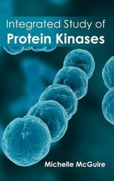 Cover for Michelle Mcguire · Integrated Study of Protein Kinases (Inbunden Bok) (2015)