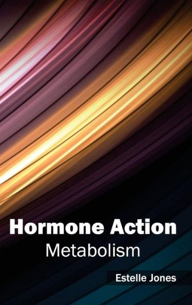 Cover for Estelle Jones · Hormone Action: Metabolism (Hardcover Book) (2015)