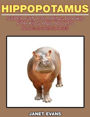 Cover for Janet Evans · Hippopotamus: Super Fun Coloring Books for Kids and Adults (Bonus: 20 Sketch Pages) (Paperback Book) (2014)