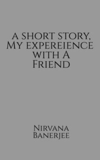 Cover for Nirvana Banerjee · Short Story, My Experience with a Friend (Book) (2020)