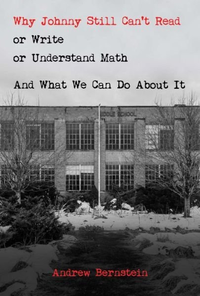 Why Johnny Still Can't Read or Write or Understand Math - Andrew Bernstein - Bøger - BOMBARDIER BOOKS - 9781637584330 - 23. august 2022