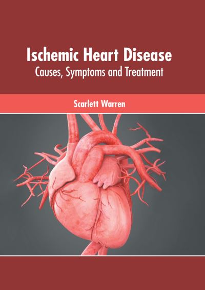 Cover for Scarlett Warren · Ischemic Heart Disease: Causes, Symptoms and Treatment (Hardcover Book) (2022)