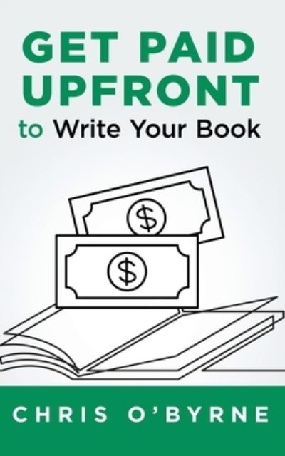 Cover for Chris O'Byrne · Get Paid Upfront to Write Your Book (Paperback Book) (2018)