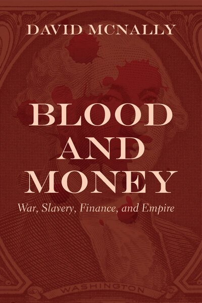 Cover for David McNally · Blood and Money: War, Slavery, Finance, and Empire (Paperback Book) (2020)