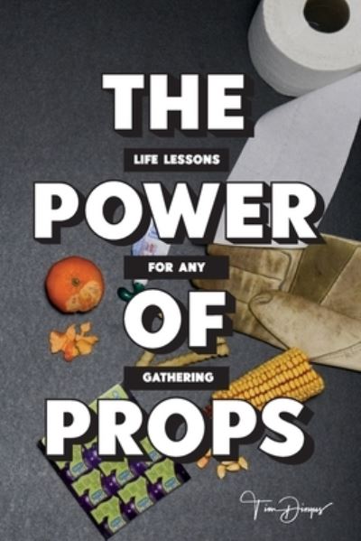 Cover for Tim Dingus · The Power of Props (Paperback Book) (2020)