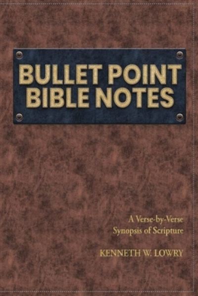 Bullet Point Bible Notes - Kenneth W Lowry - Książki - Worldwide Publishing Group - 9781648304330 - 25 sierpnia 2021