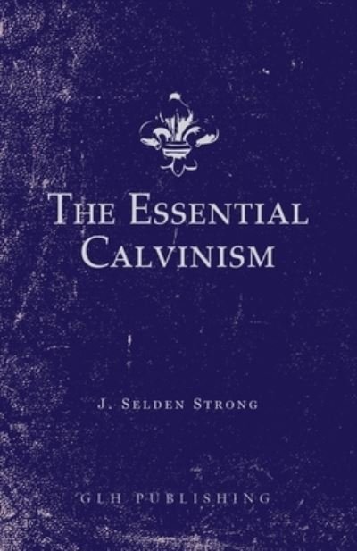 Cover for J Selden Strong · The Essential Calvinism (Paperback Book) (2020)