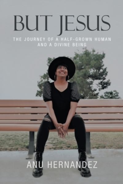 But Jesus - Anu Hernandez - Books - Author Solutions, LLC - 9781664272330 - July 20, 2022