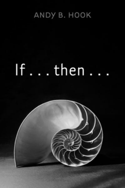Cover for Andy B Hook · If . . . Then . . . (Hardcover Book) (2021)