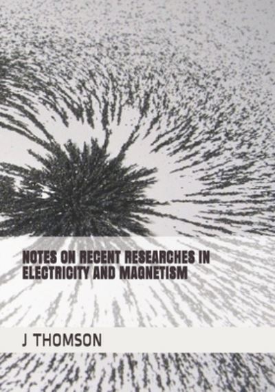 Cover for J J Thomson · Notes on Recent Researches in Electricity and Magnetism (Paperback Book) (2019)