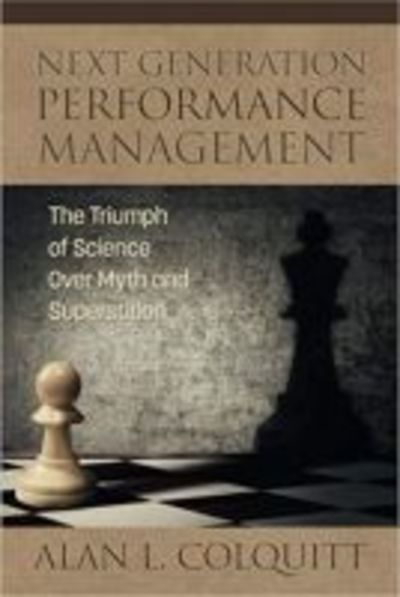 Cover for Alan L. Colquitt · Next Generation Performance Management: The Triumph of Science Over Myth and Superstition (Hardcover Book) (2017)