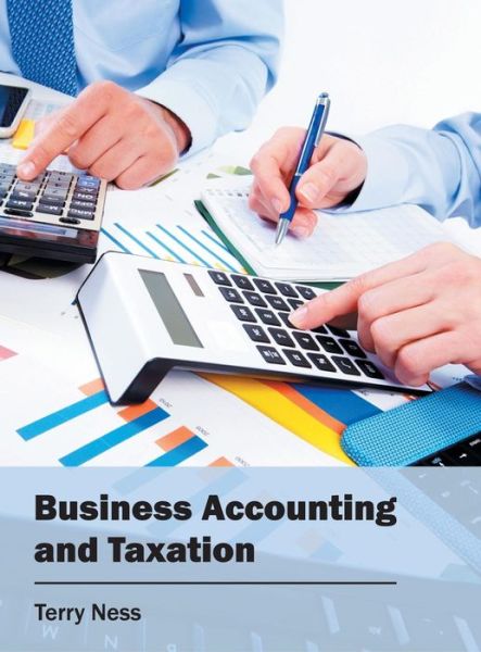 Business Accounting and Taxation - Terry Ness - Böcker - Willford Press - 9781682852330 - 31 maj 2016