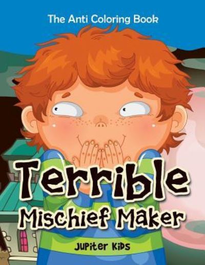 Cover for Jupiter Kids · Terrible Mischief Maker: The Anti Coloring Book (Paperback Book) (2016)